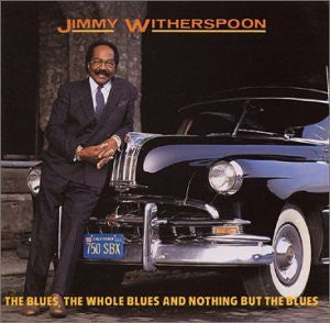 The Blues, The Whole Blues & Nothing But the Blues by Jimmy Witherspoon (CD, Feb