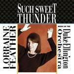 Such Sweet Thunder: Music of the Duke Ellington Orchestra by Lorraine Feather...