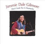 Don't Look for a Heartache by Jimmie Dale Gilmore (CD, Feb-2004, Hightone)