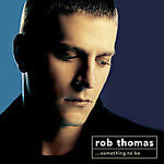 Something to Be by Rob Thomas (Matchbox Twenty) (CD, Apr-2005, 2 Discs)